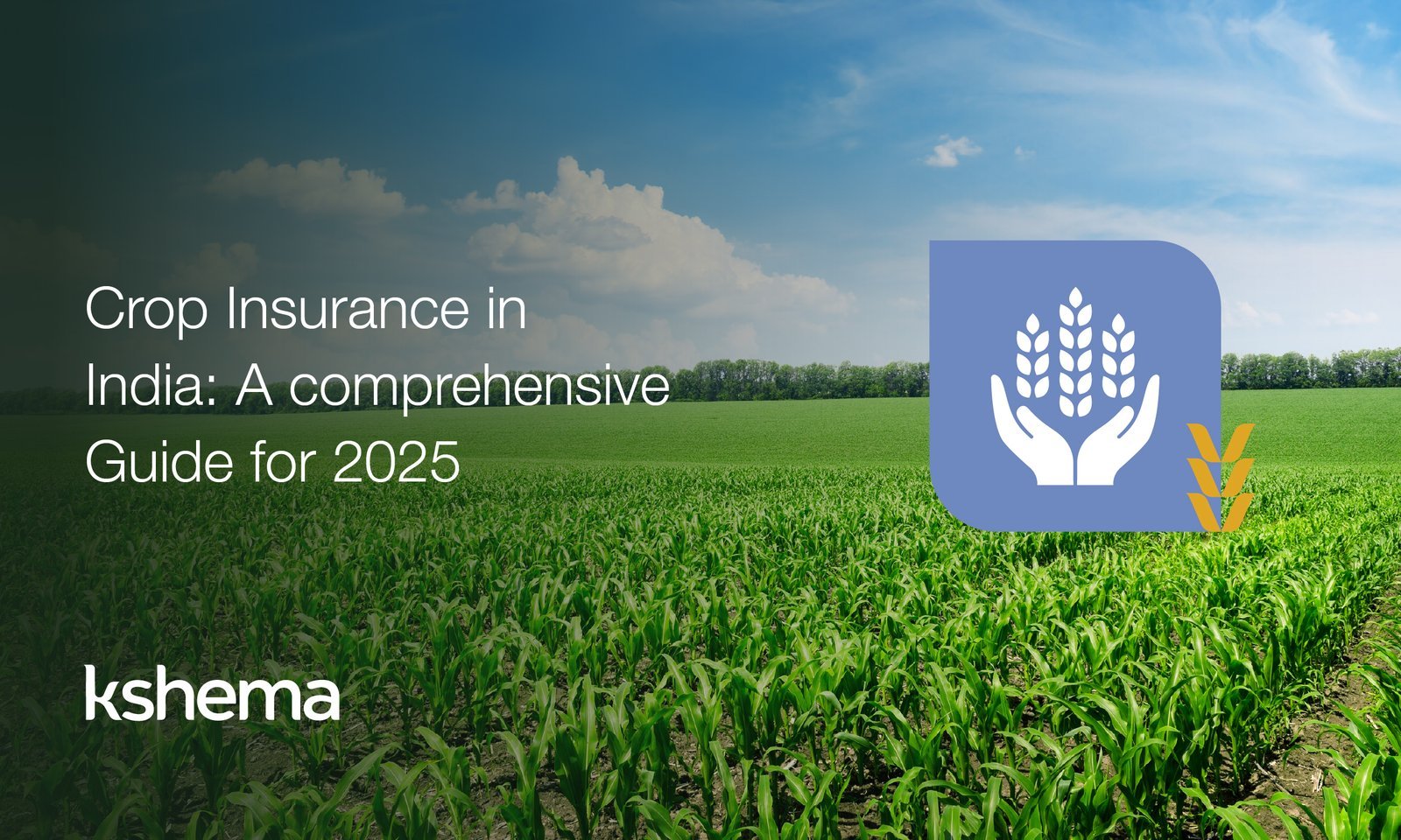 crop insurance,Crop Insurance in India: A comprehensive Guide for 2025, Crop Insurance Guide, crop Insurance, agriculture insurance, Crop Insurance for Farmers,